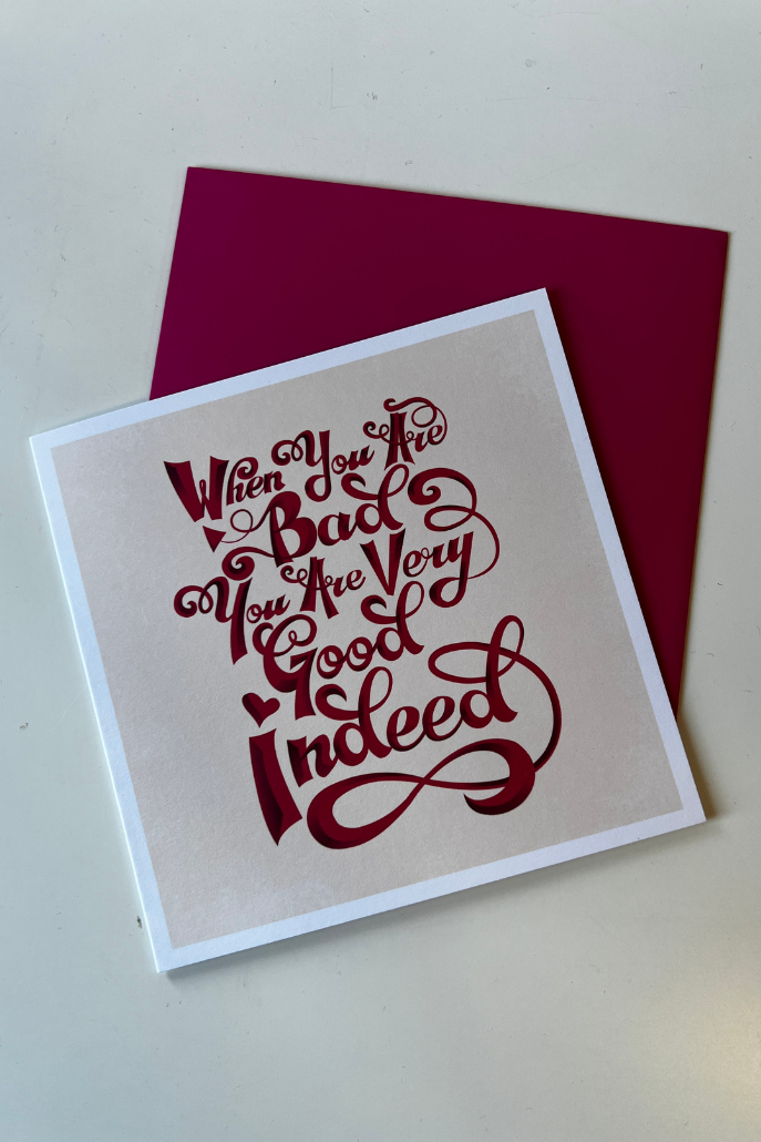 When You Are Bad, You Are Very Good Indeed Valentine's Card