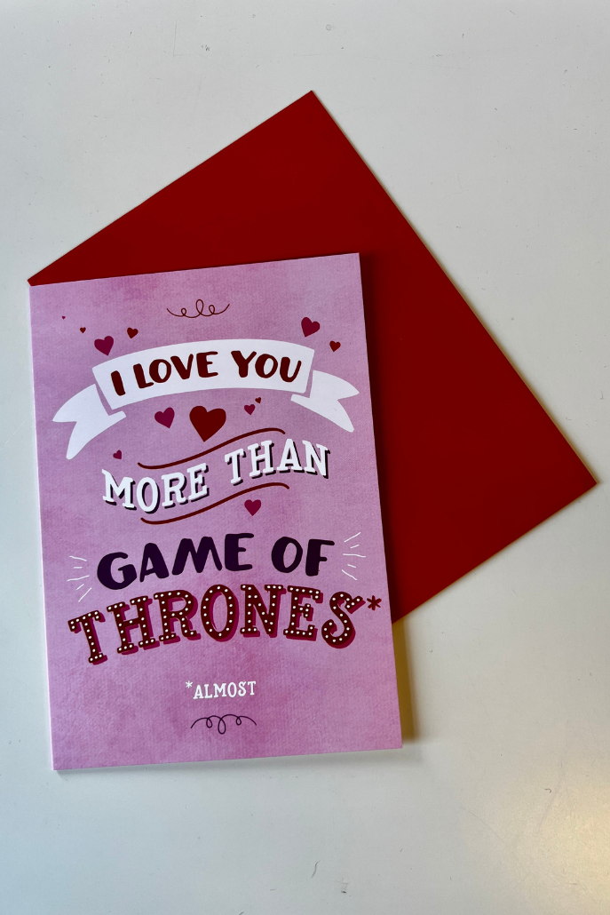 I Love You More Than Games Of Thrones